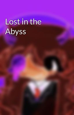 Lost in the Abyss