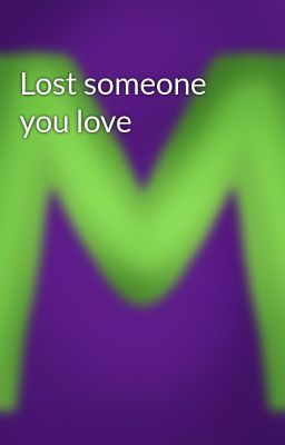 Lost someone you love