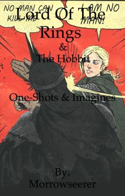 Lotr and the hobbit oneshots/Imagines