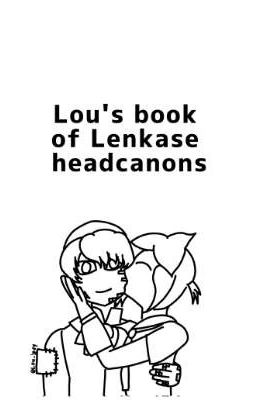 Lou's book of Lenkase headcanons 