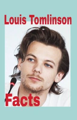 Read Stories Louis Tomlinson Facts  - TeenFic.Net