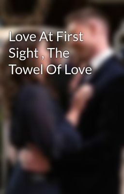 Love At First Sight , The Towel Of Love 