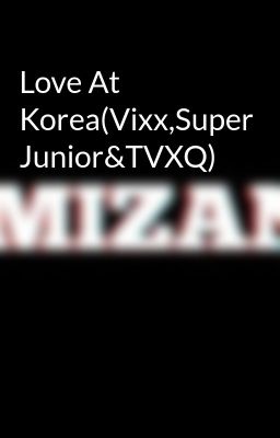 Love At Korea(Vixx,Super Junior&TVXQ)