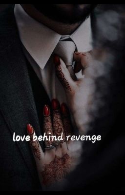 LOVE BEHIND REVENGE  the saga of love and revenge 