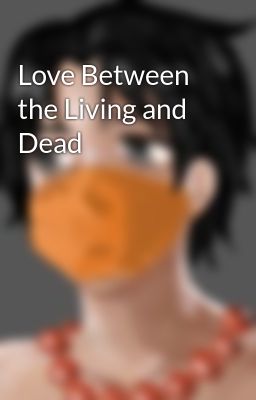Love Between the Living and Dead