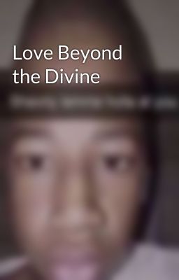 Love Beyond the Divine 