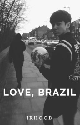 Love, Brazil // C.H // [COMPLETE✓]