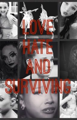 Love, hate and surviving ( a dance moms fanfic)