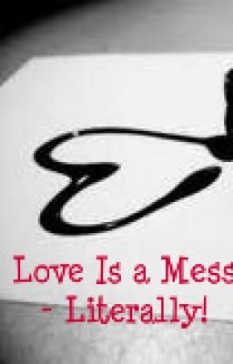 Love is a Mess - Literally!