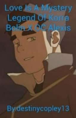 Love Is A Mystery Legend Of Korra Bolin X OC Alexis