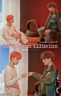 Love is an Illusion |YoonMin fic| vsykth
