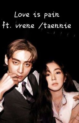 love is pain  (vrene/taennie)