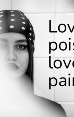 Love is poison love is pain 