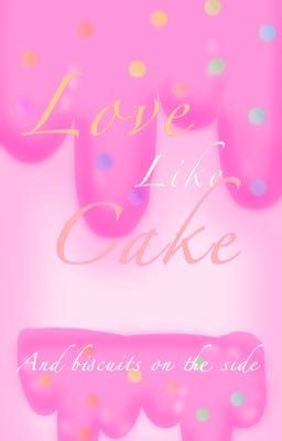 -Love like cake-