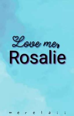 Love me, Rosalie