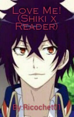 Love Me! (Shiki x Reader)