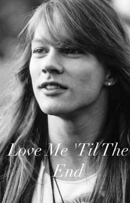 Love Me 'Til The End - Guns N' Roses Fanfiction 