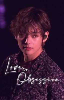 Love or Obsession [Kim Taehyung]