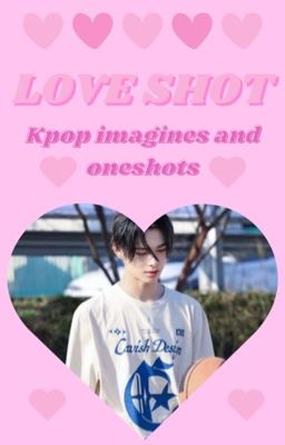 Love Shot (K-pop Imagines/oneshots)