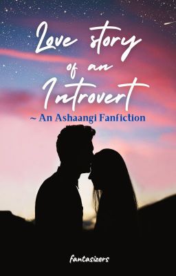 Love story of an Introvert - An Ashaangi FF✔