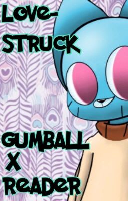 Love struck Gumball X reader {Old Story}