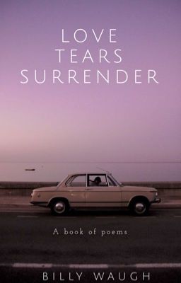 Love, Tears, Surrender.