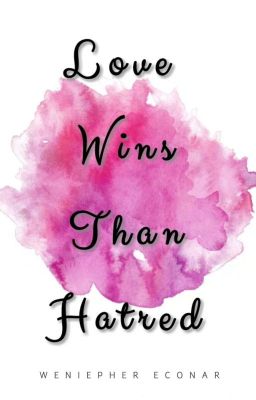 Love Wins Than Hatred (Completed)