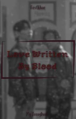 Love Written By Blood // FirstKhao 