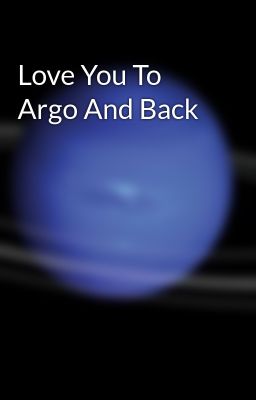 Love You To Argo And Back