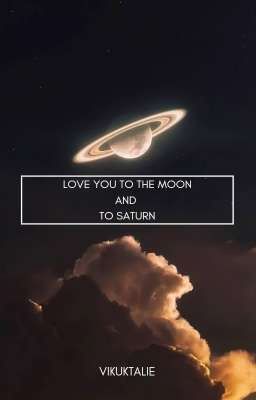 Love You to the Moon And to Saturn || EN ||