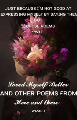 Loved Myself Better and other poems from here and there