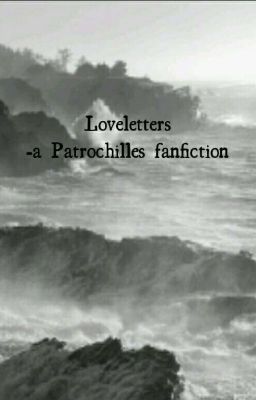 Loveletters - A Patrochilles Fanfiction