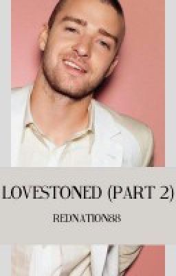 Lovestoned (Part 2) - A Justin Timberlake Fanfic