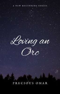 Loving an Orc (A new beginning series)