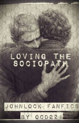 Loving The Sociopath (Johnlock)