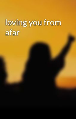 loving you from afar