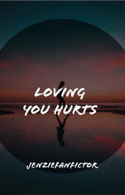 loving you hurts | jenzie