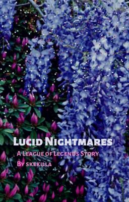 Lucid Nightmares - League of Legends Fan Story