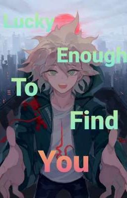 Lucky Enough to Find You - Nagito x Reader (Soulmate AU)