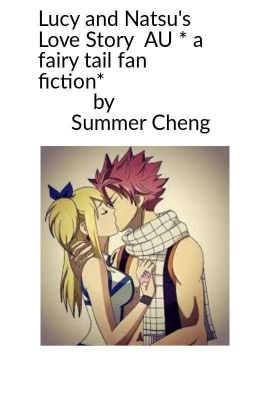 Lucy and Natsu's  Love Story (AU)  *A Fairy Tail Fan fiction*  by Summer Cheng