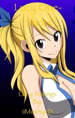 Lucy One-Shots (Lucy Pairings)