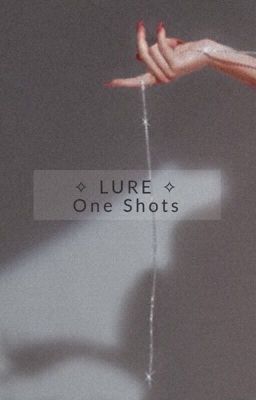 LURE - one shots 