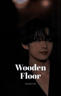 [M] Wooden Floor // Kim Taehyung (Drabble) ✔