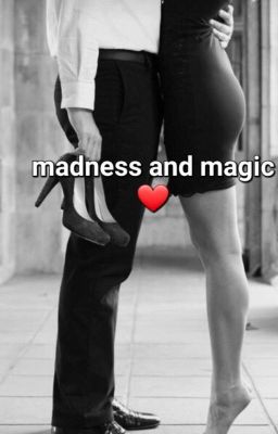 Madness and Magic...❤️