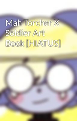 Mah Torcher X Soldier Art Book [HIATUS]