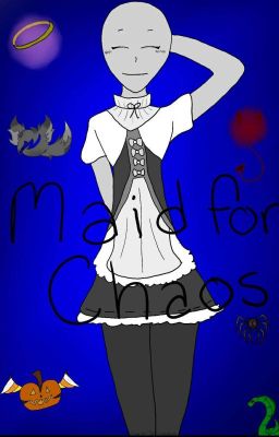 Maid for chaos. 