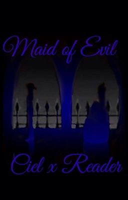 Maid of Evil (Ciel x Reader)