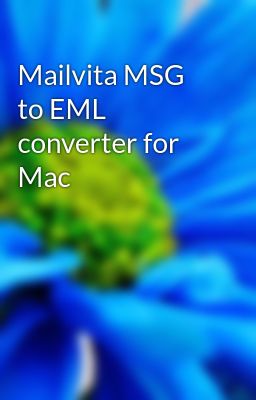 Mailvita MSG to EML converter for Mac