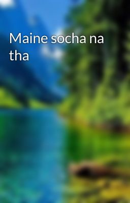 Maine socha na tha