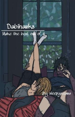 Read Stories Make The Best Out Of It, A Dabihawks Story - TeenFic.Net